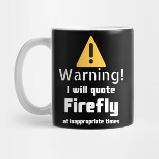 Warning I will quote firefly at inappropriate times Mug